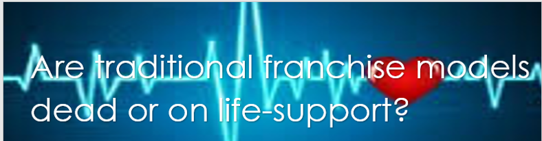 Are traditional franchise models dead or on life-support? … A 4-Step Action Plan for Survival